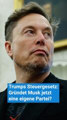 Trumps Steuergesetz: Gründet Musk nun eine eigene Partei?