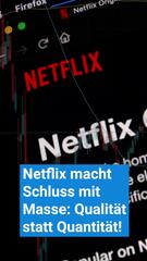 Netflix macht Schluss mit Masse: Qualität statt Quantität!