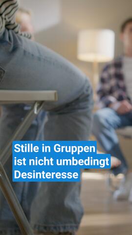 Stille in Gruppen ist nicht umbedingt Desinteresse