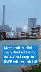 Atomkraft zurück nach Deutschland? IAEA-Chef sagt Ja – RWE widerspricht