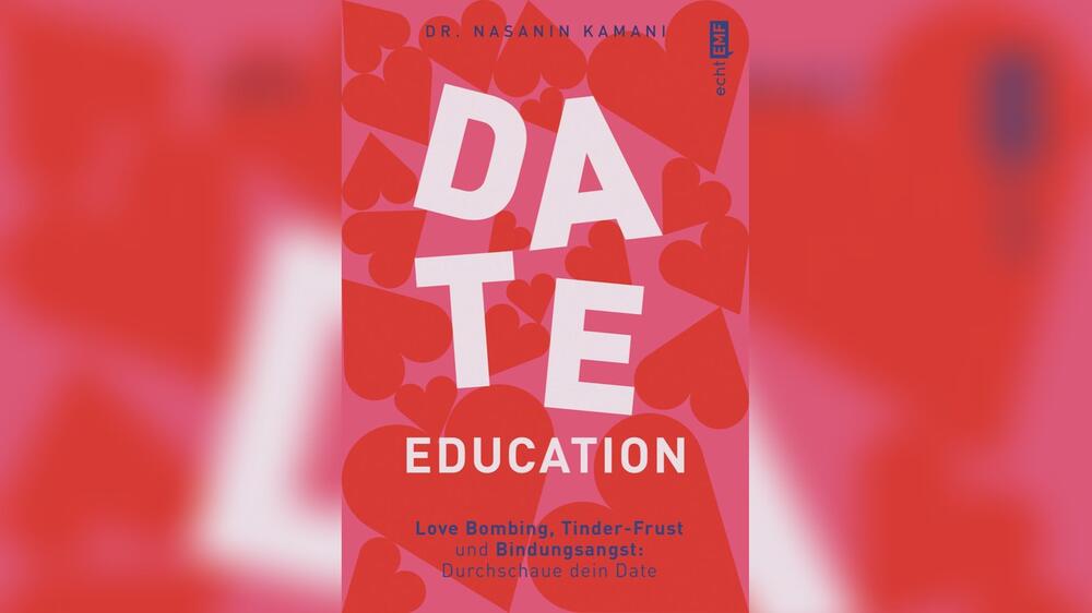 Von Love Bombing bis Tinder-Frust - Dr. Nasanin Kamani beschreibt in "Date Education" die ...