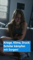 Kriege, Klima, Druck: Schüler kämpfen mit Sorgen!