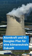 Atomkraft und KI: Googles Plan für eine klimaneutrale Zukunft