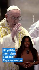 So geht’s nach dem Tod des Papstes weiter