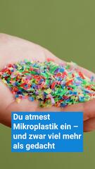 Du atmest viel mehr Mikroplastik ein als gedacht