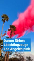 Darum färben Löschflugzeuge Los Angeles pink