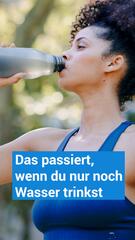 Das passiert, wenn du nur noch Wasser trinkst