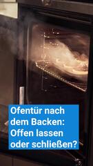 Ofentür nach dem Backen: Offen lassen oder Schließen?