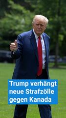 Trump verhängt neue Strafzölle gegen Kanada