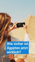 Wie sicher ist Ägypten jetzt wirklich?
