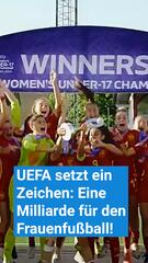 UEFA setzt ein Zeichen: Eine Milliarde für den Frauenfußball!