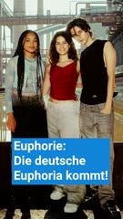 Euphorie: Die deutsche Euphoria kommt!